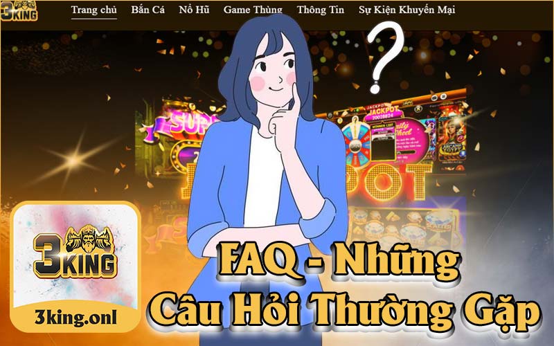 FAQ - Hệ Thống Giải Đáp Các Câu Hỏi Thường Gặp